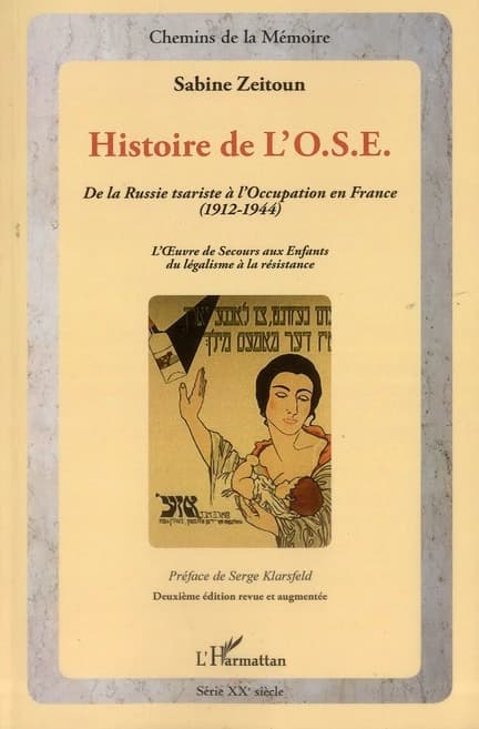 Histoire de l'OSE : de la Russie tsariste à l'Occupation en France, 1912-1944 : l'Oeuvre de secours aux enfants, du légalisme à la Résistance (2e éd. revue et augmentée) Sabine Zeitoun ; préface de Serge Klarsfeld