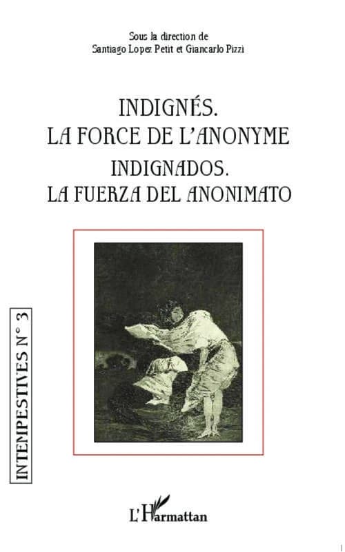 Indignés, la force de l'anonyme : indignados, la fuerza del anonimato