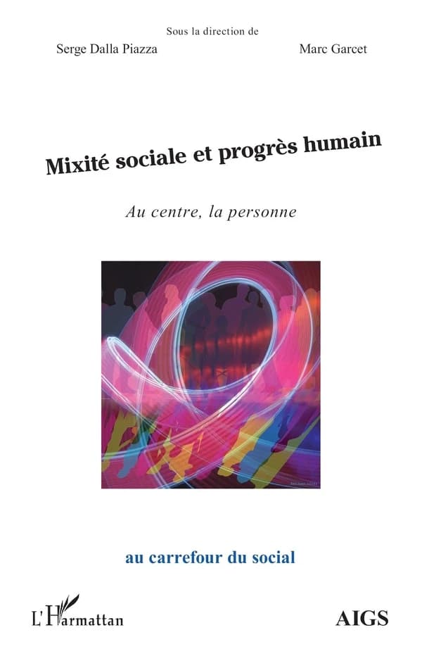 Mixité sociale et progrès humain : au centre, la personne : actes de l'université d'été 2011 de l'AIGS, Association interrégionale de guidance et de santé et de l'IEM, Institut d'études mondialistes
