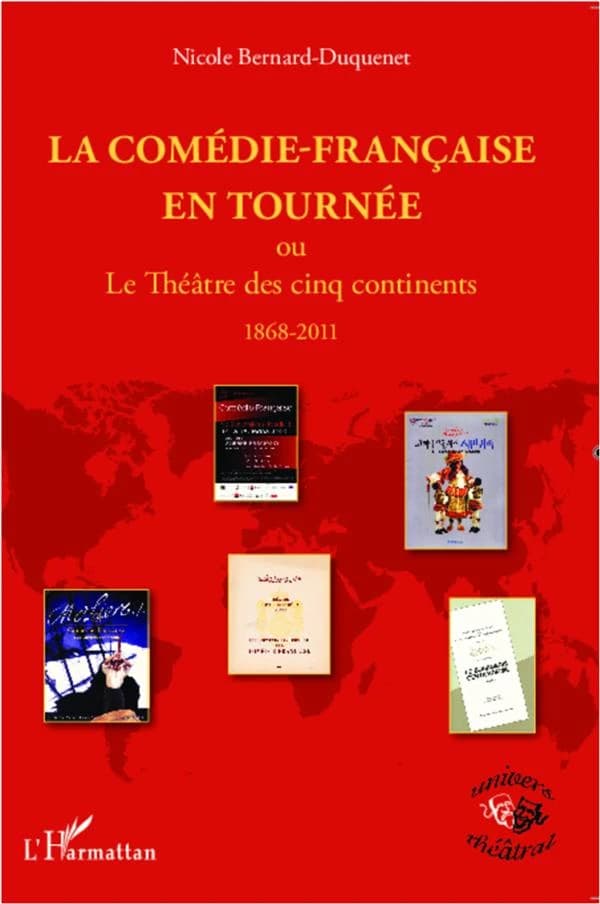La Comédie-Française en tournée ou Le théâtre des cinq continents, 1868-2011
