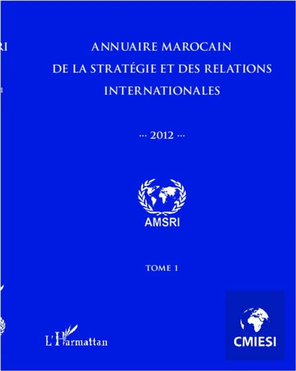 Annuaire marocain de la stratégie et des relations internationales 2012 Tome 1