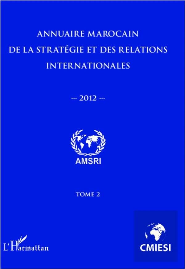 Annuaire marocain de la stratégie et des relations internationales 2012 Tome 2