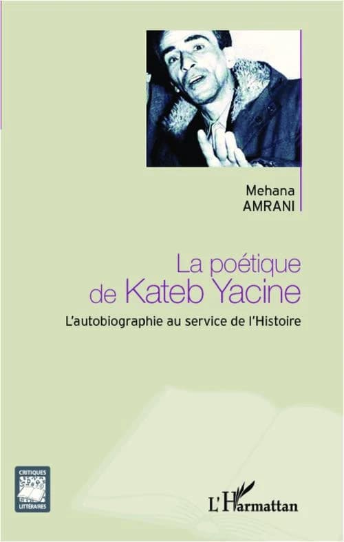 La poétique de Kateb Yacine : l'autobiographie au service de l'histoire
