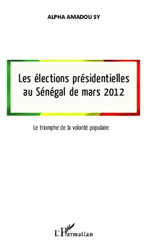Les élections présidentielles au Sénégal de mars 2012 : le triomphe de la volonté populaire