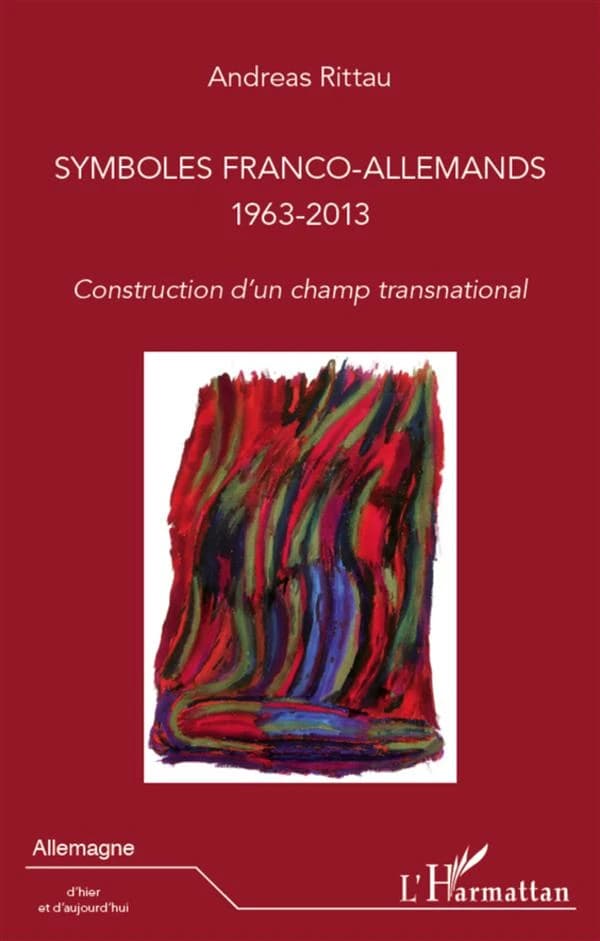 Symboles franco-allemands, 1963-2013. construction d'un champ transnational