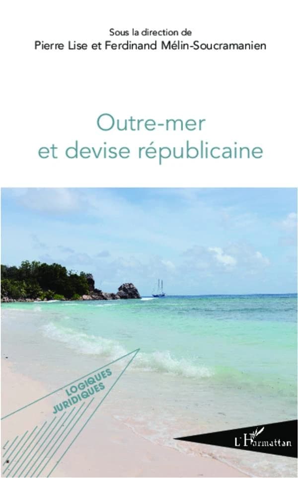 Outre-mer et devise républicaine : actes du colloque, Palais du Luxembourg, salle Gaston Monnerville, 29 avril 2011