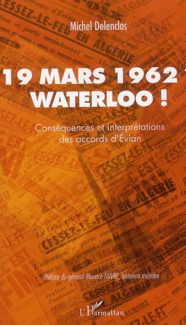19 mars 1962 ? Waterloo ! : conséquences et interprétations des accords d'Évian