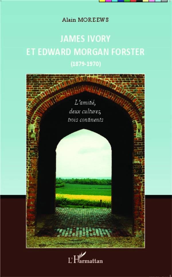 James Ivory et Edward Morgan Forster, 1879-1970 : l'amitié, deux cultures, trois continents