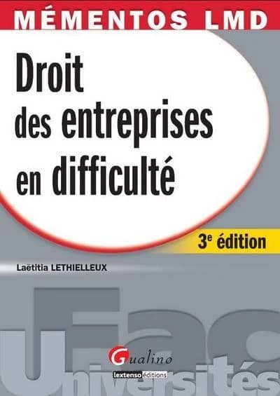 Droit des entreprises en difficulté (3e éd. [à jour des modifications de la loi de régulation bancaire et financière du 22 octobre 2010 et du décret n° 2011-236 du 3 mars 2011]) Laëtitia Lethielleux