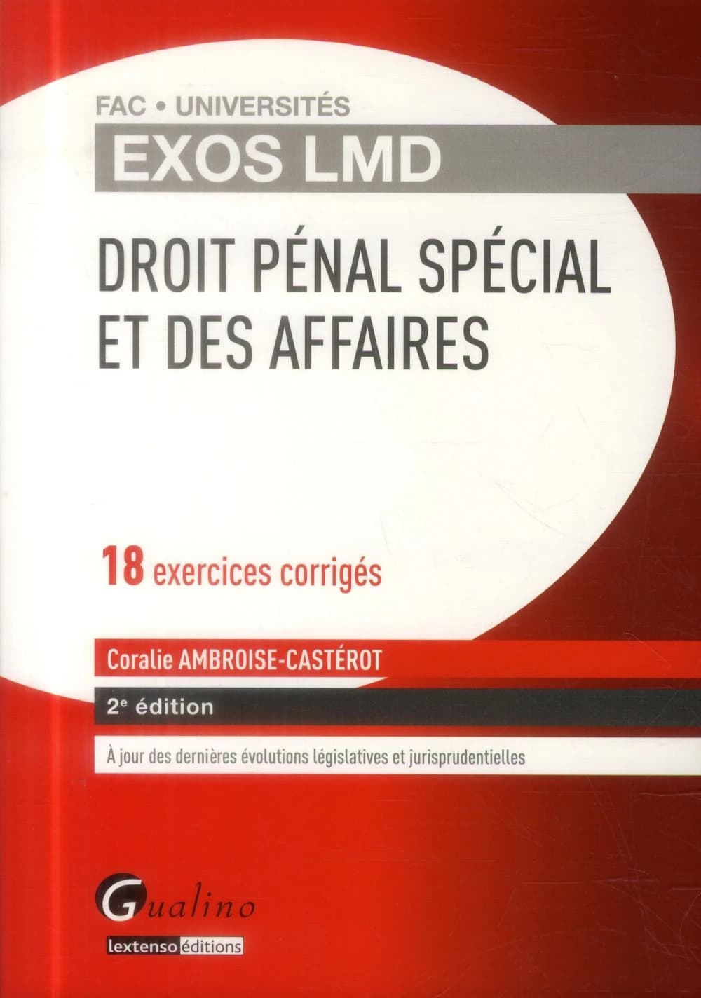 Droit pénal spécial et des affaires : 18 exercices corrigés (2e éd., [à jour des dernières évolutions législatives et jurisprudentielles]) Coralie Ambroise-Castérot