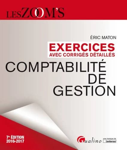 Comptabilité de gestion : exercices avec corrigés détaillés (7e éd., 2016-2017) Éric Maton
