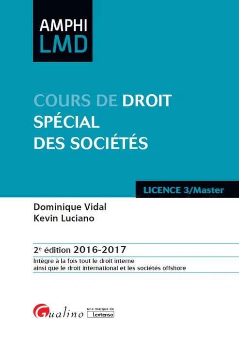 Cours de droit spécial des sociétés (2e éd. 2016-2017) Dominique Vidal, Kevin Luciano