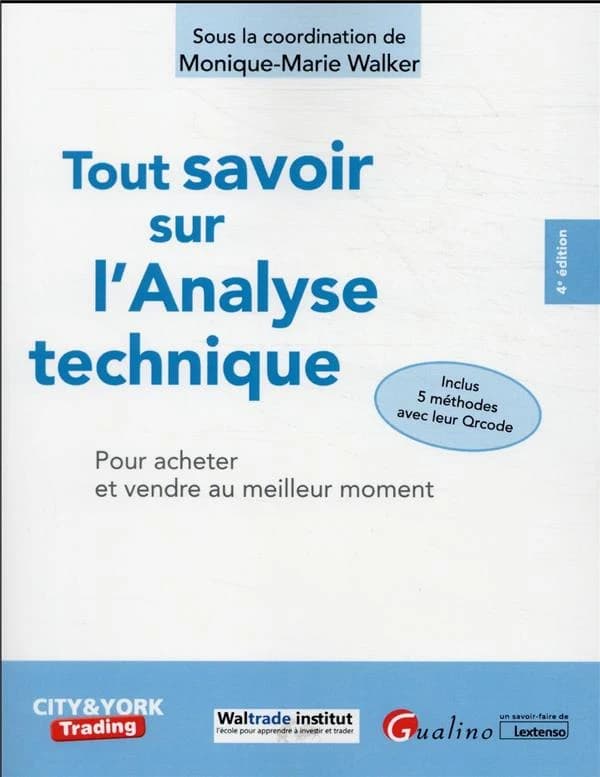 Tout savoir sur l'analyse technique : pour acheter et vendre au meilleur moment (4e éd.) sous la coordination de Monique-Marie Walker ; [publié par Waltrade institut]