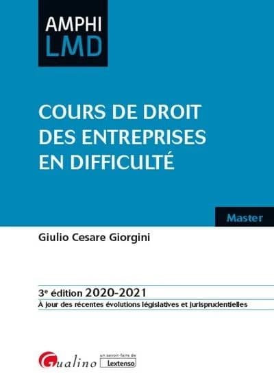 Cours de droit des entreprises en difficulté (3e éd. 2020-2021, à jour des récentes évolutions législatives et jurisprudentielles) Giulio Cesare Giorgini