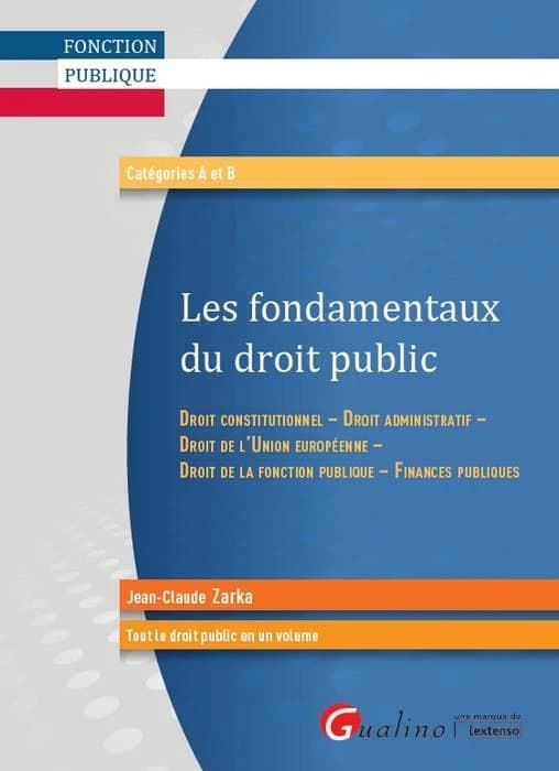 Les fondamentaux du droit public : droit constitutionnel, droit administratif, droit de l'Union européenne, droit de la fonction publique, finances publiques