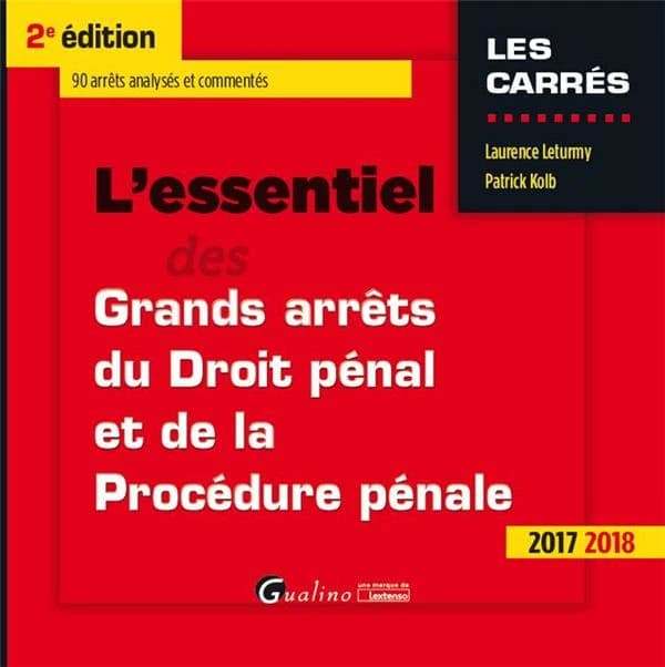 L'essentiel des grands arrêts du droit pénal et de la procédure pénale (2e éd., 2017-2018) Laurence Leturmy, Patrick Kolb