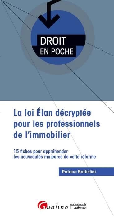 La loi Élan décryptée pour les professionnels de l'immobilier : 15 fiches pour appréhender les nouveautés majeures de cette réforme