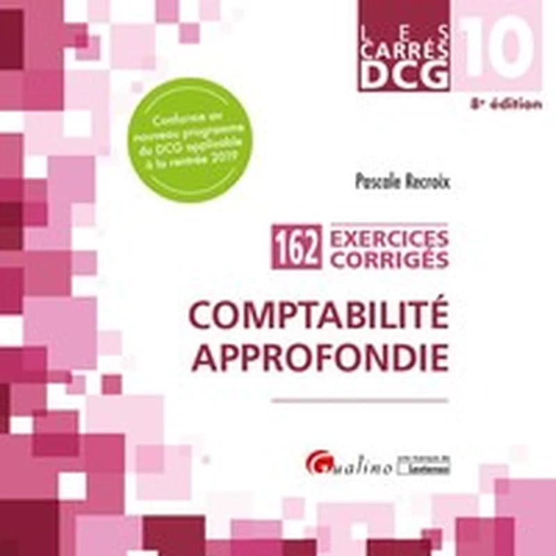 Comptabilité approfondie : 162 exercices corrigés (8e éd., conforme au nouveau programme du DCG applicable à la rentrée 2019) Pascale Recroix