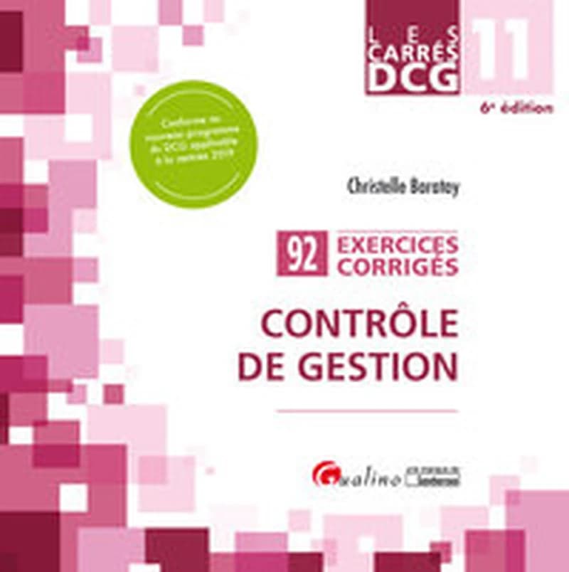 Contrôle de gestion : 92 exercices corrigés (6e éd., conforme au nouveau programme du DCG applicable à la rentrée 2019) Christelle Baratay
