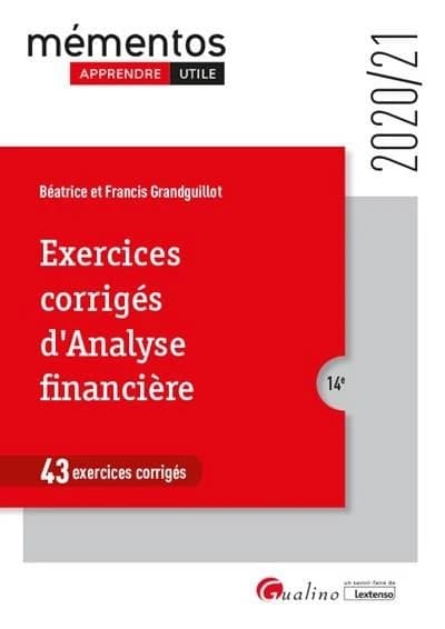 Exercices corrigés d'analyse financière : 43 exercices corrigés (14e [éd.], 2020-21, en conformité avec le PCG dans sa version actualisée au 1er janvier 2020) Béatrice et Francis Grandguillot