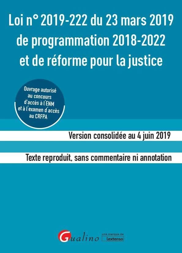Loi n° 2019-222 du 23 mars 2019 de programmation 2018-2022 et de réforme pour la justice : version consolidée au 4 juin 2019, JORF n° 0071 du 24 mars 2019 : texte reproduit, sans commentaire ni annotation