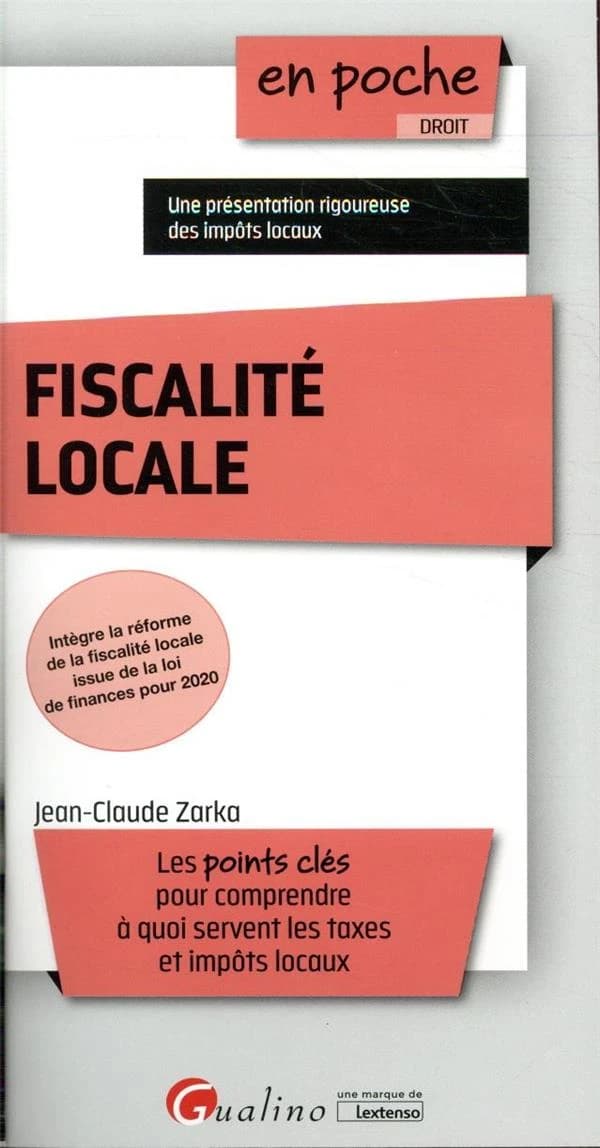 Fiscalité locale : les points clés pour comprendre à quoi servent les taxes et impôts locaux : intègre la réforme de la fiscalité locale issue de la loi de finances pour 2020