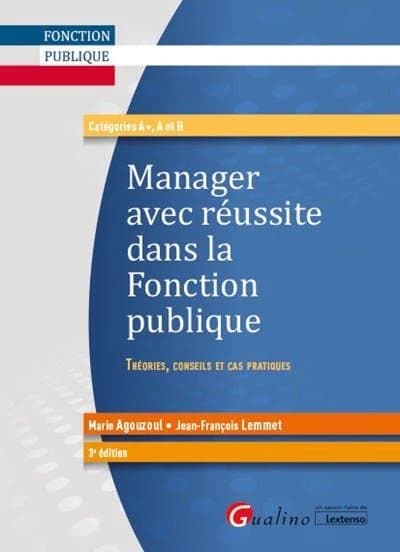 Manager avec réussite dans la fonction publique : théories, conseils et cas pratiques