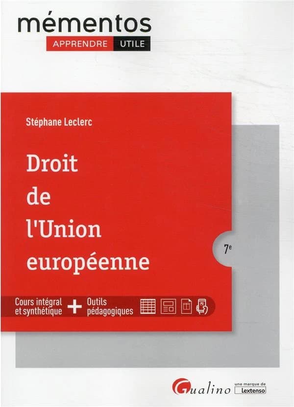 Droit de l'Union européenne : cours intégral et synthétique, outils pédagogiques (7e [éd.]) Stéphane Leclerc