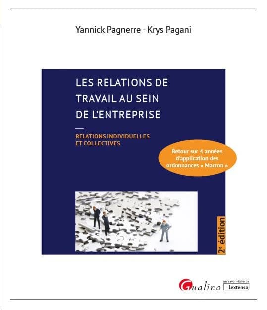 Les relations de travail au sein de l'entreprise : relations individuelles et collectives : retour sur 4 années d'application des ordonnances Macron (2e éd.) Yannick Pagnerre, Krys Pagani