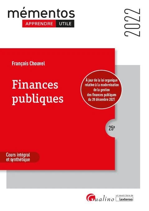 Finances publiques : cours intégral et synthétique (25e [éd.], 2022, à jour de la loi organique relative à la modernisation de la gestion des finances publiques du 28 décembre 2021) François Chouvel