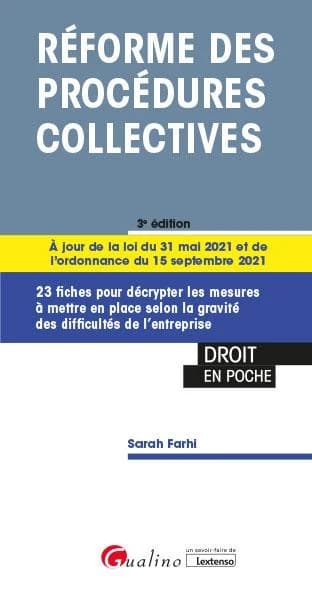 Réforme des procédures collectives : 23 fiches pour décrypter les mesures à mettre en place selon la gravité des diffucltés de l'entreprise (3e éd., à jour de la loi du 31 mai 2021 et de l'ordonnance du 15 septembre 2021) Sarah Farhi