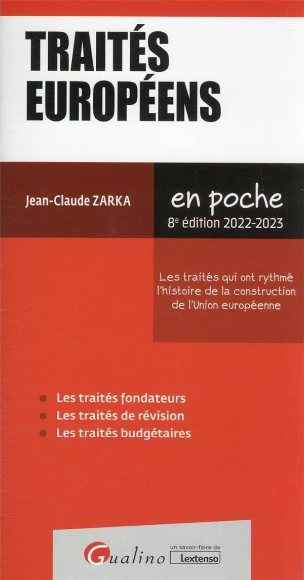 Traités européens : les traités qui ont rythmé l'histoire de la construction de l'Union européenne : les traités fondateurs, les traités de révision, les traités budgétaires (8e éd. 2022-2023) Jean-Claude Zarka