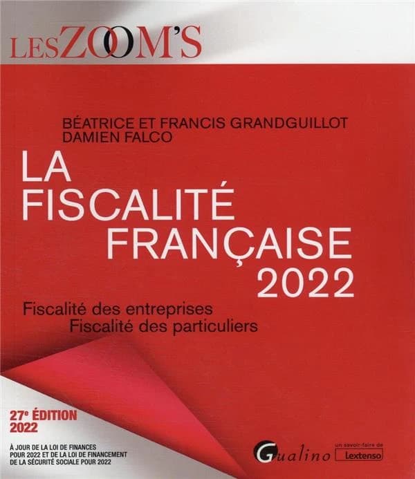 La fiscalité française 2022 : fiscalité des entreprises, fiscalité des particuliers (27e éd. 2022, à jour de la loi de finances pour 2022 et de la loi de financement de la sécurité sociale pour 2022) Béatrice et Francis Grandguillot, Damien Falco