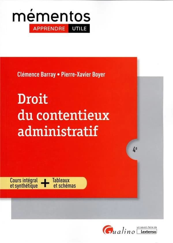 Droit du contentieux administratif : cours intégral et synthétique, outils pédagogiques (4e [éd.]) Clémence Barray, Pierre-Xavier Boyer