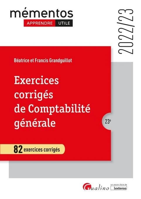Exercices corrigés de comptabilité générale : 82 exercices corrigés (23e [éd.], 2022-23, en conformité avec le PCG dans sa version actualisée au 1er janvier 2022) Béatrice et Francis Grandguillot