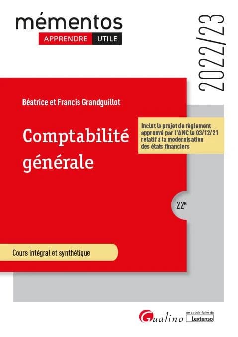 Comptabilité générale : cours intégral et synthétique (22e [éd.], 2022-23, inclut le projet de réglement approuvé par l'ANC le 03-12-2021 relatif à la modernisation des états financiers) Béatrice et Francis Grandguillot
