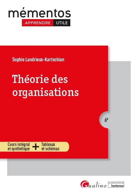 Théorie des organisations : cours intégral et synthétique + tableaux et schémas (6e [éd.]) Sophie Landrieux-Kartochian