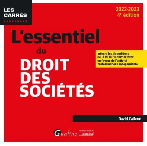 L'essentiel du droit des sociétés (4e éd., 2022-2023, [qui] intègre les dispositions de la loi du 14 février 2022 en faveur de l'activité professionnelle indépendante) David Calfoun