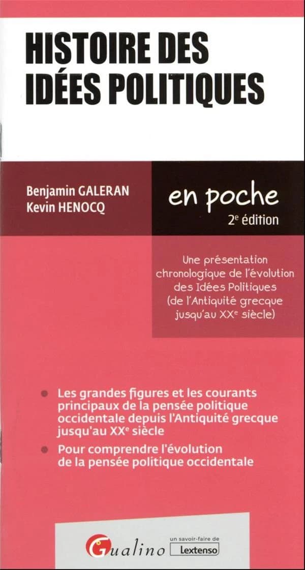 Histoire des idées politiques : une présentation chronologique de l'évolution des idées politiques, de l'Antiquité grecque jusqu'au XXe siècle (2e éd.) Benjamin Galeran, Kevin Henocq