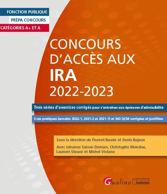 Concours d'accès aux IRA 2022-2023 : trois séries d'exercices corrigés pour s'entraîner aux épreuves d'admissibilité... (8e éd.) sous la direction de Florent Baude et Denis Bajeux ; avec Johanne Saison-Demars, Christophe Mondou, Laurent Steuve et Michel V