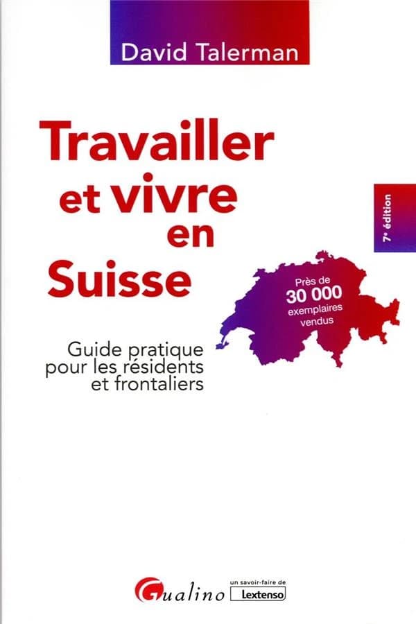 Travailler et vivre en Suisse : guide pratique pour les résidents et frontaliers (7e éd.) David Talerman