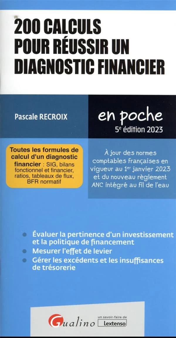 200 calculs pour réussir un diagnostic financier : toutes les formules de calcul d'un diagnostic financier... (5e éd. 2023, à jour des normes comptables françaises en vigueur au 1er janvier 2023) Pascale Recroix