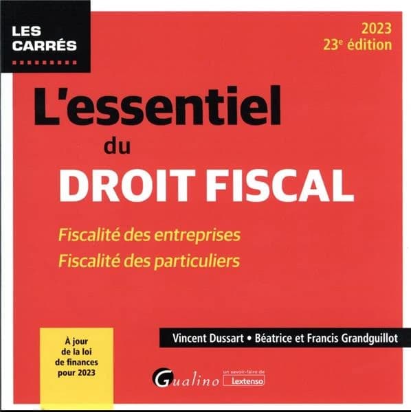 L'essentiel du droit fiscal : fiscalité des entreprises, fiscalité des particuliers (23e éd., 2023, à jour de la loi de finances pour 2023) Vincent Dussart, Béatrice et Francis Grandguillot