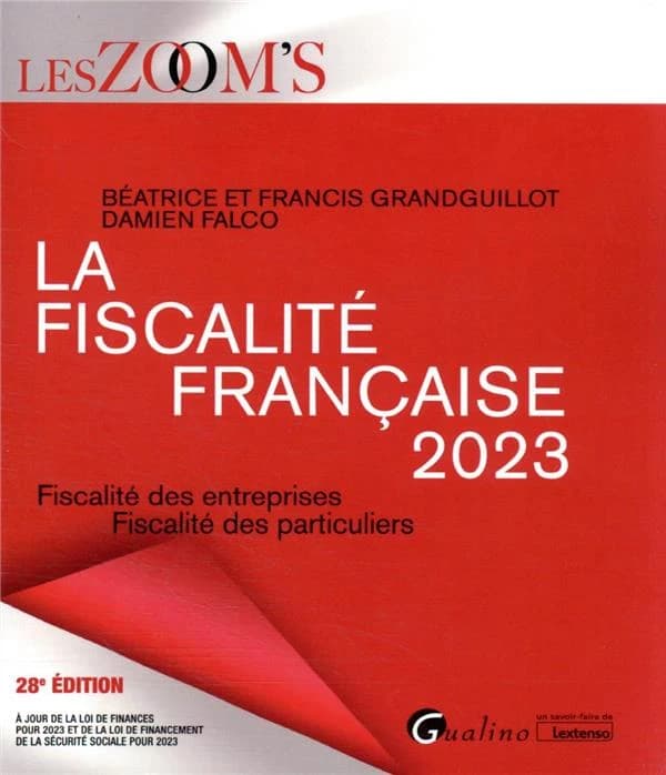 La fiscalité française 2023 : fiscalité des entreprises, fiscalité des particuliers (28e éd. 2023, à jour de la loi de finances pour 2023 et de la loi de financement de la sécurité sociale pour 2023) Béatrice et Francis Grandguillot, Damien Falco