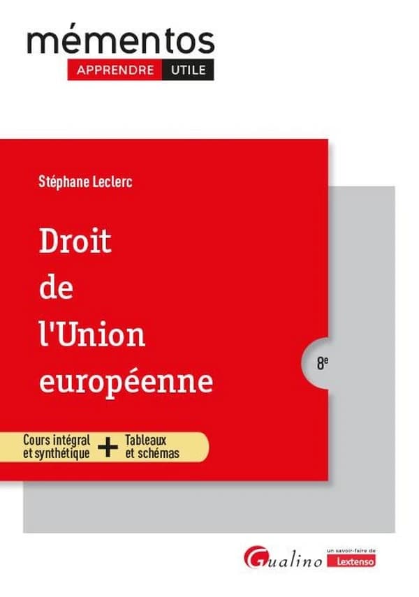 Droit de l'Union européenne : cours intégral et synthétique + tableaux et schémas (8e [éd.]) Stéphane Leclerc