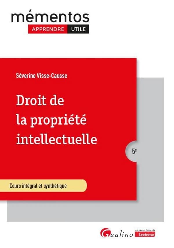 Droit de la propriété intellectuelle : cours intégral et synthétique (5e [éd.]) Séverine Visse-Causse