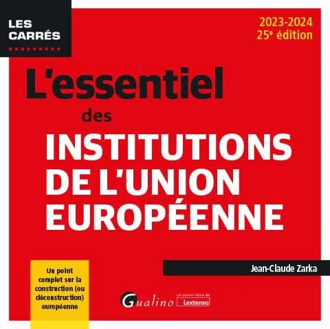 L'essentiel des institutions de l'Union européenne (25e éd., 2023-2024) Jean-Claude Zarka
