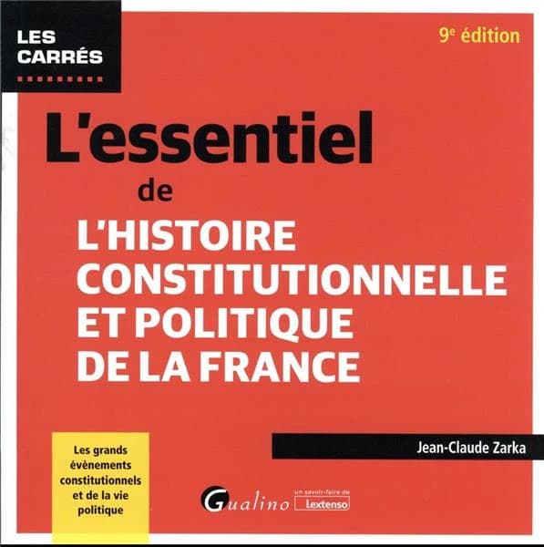 L'essentiel de l'histoire constitutionnelle et politique de la France (9e éd.) Jean-Claude Zarka