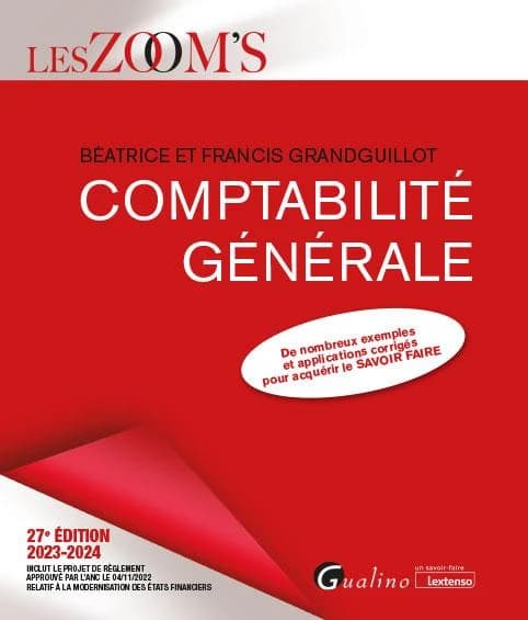 Comptabilité générale : de nombreux exemples et applications corrigés pour acquérir le savoir faire (27e éd., 2023-2024, inclut le projet de règlement approuvé par l'ANC le 04-11-2022 relatif à la modernisation des états financiers) Béatrice et Francis Gr