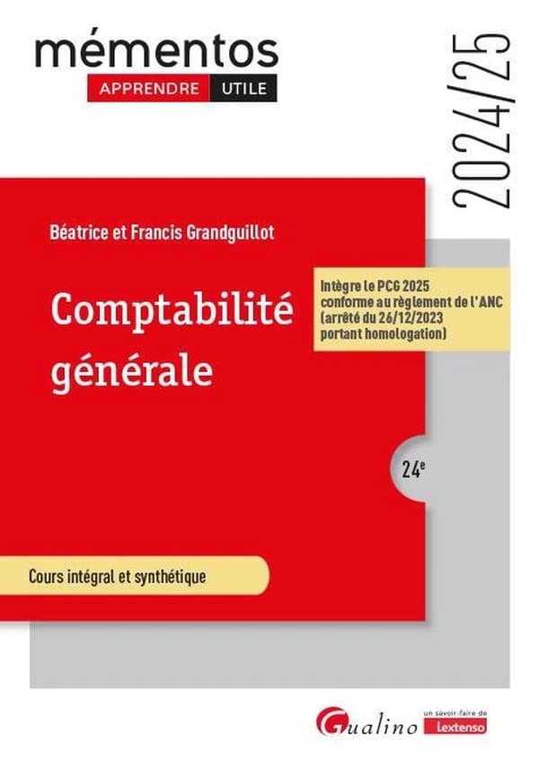 Comptabilité générale : cours intégral et synthétique (24e [éd.], 2024-25, intègre le PCG 2025 conforme au règlement de l'ANC, arrêté du 26-12-2023 portant homologation) Béatrice et Francis Grandguillot